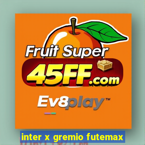 inter x gremio futemax